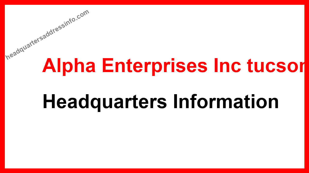 Alpha Enterprises Inc tucson Headquarters